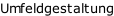 Umfeldgestaltung